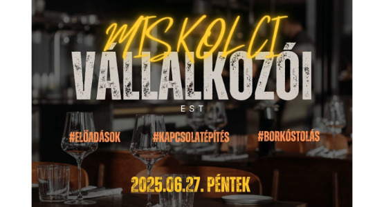 IV. Miskolci Vállalkozó Est - 2025. június 27.