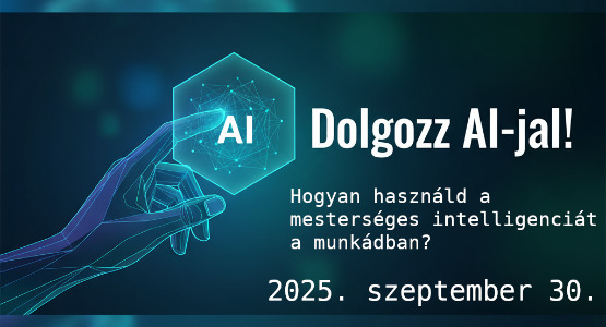 "Dolgozzunk AI-jal! - Hogyan használjuk a mesterséges intelligenciát a napi munkában?" - 2025. szeptember 30.